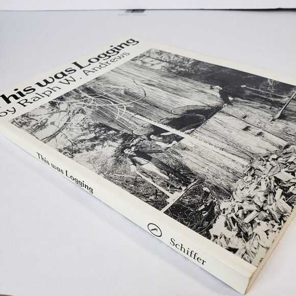 1984 This Was Logging Illustrated PB Book Ralph Andrews Historical Photographs - Picture 3 of 10